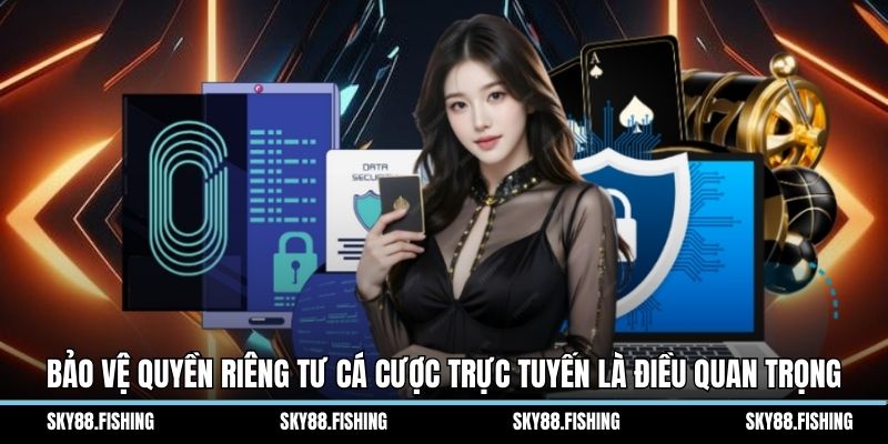 Bảo vệ quyền riêng tư cá cược trực tuyến là điều quan trọng