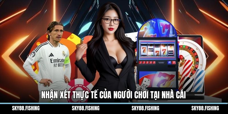 Nhận xét thực tế của người chơi tại nhà cái